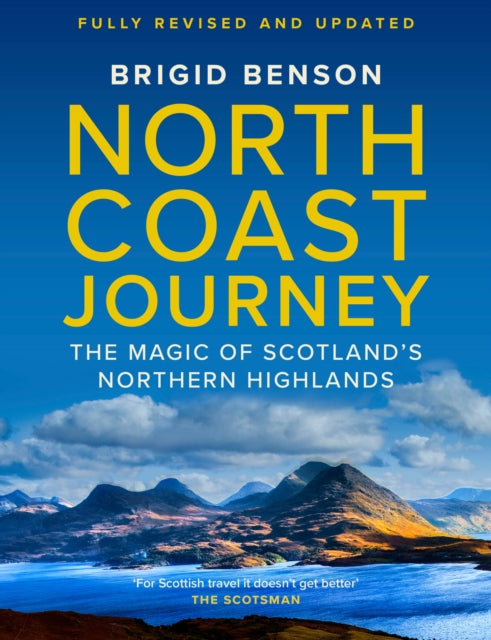 North Coast Journey: The Magic of Scotland’s Northern Highlands by Brigid Benson