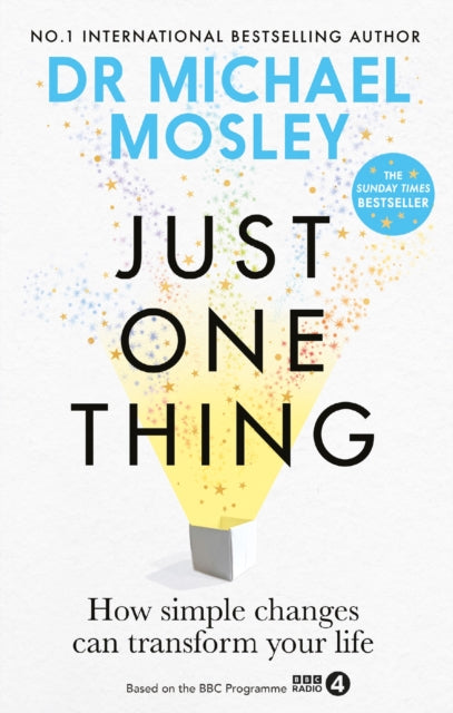 Just One Thing: How simple changes can transform your life by Dr Michael Mosley