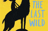 The Last Wild Trilogy: The Last Wild: Book 1 by Piers Torday
