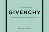 Little Book of Givenchy: The story of the iconic fashion house by Karen Homer