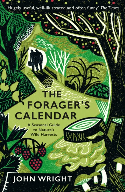 The Forager's Calendar: A Seasonal Guide to Nature’s Wild Harvests by John Wright