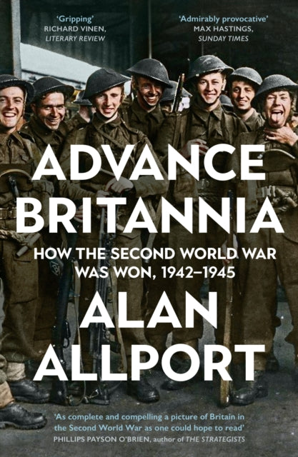 Advance Britannia: The Monumental Story of the Second World War: 1942-1945 by Alan Allport