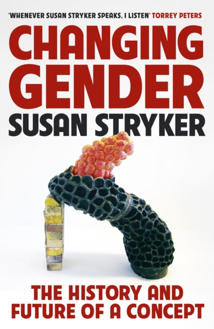 Changing Gender: The History and Future of a Concept by Susan Stryker