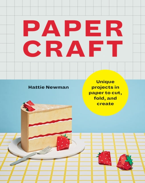 Papercraft: Unique projects in paper to cut, fold, and create by Hattie Newman