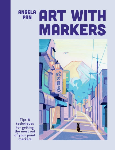 Art with Markers: Tips & techniques for getting the most out of your paint markers by Angela Pan