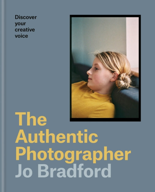 The Authentic Photographer: Finding your creative voice by Jo Bradford