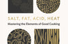 Salt, Fat, Acid, Heat: Mastering the Elements of Good Cooking by Samin Nosrat