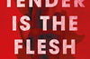 Tender is the Flesh by Agustina Bazterrica