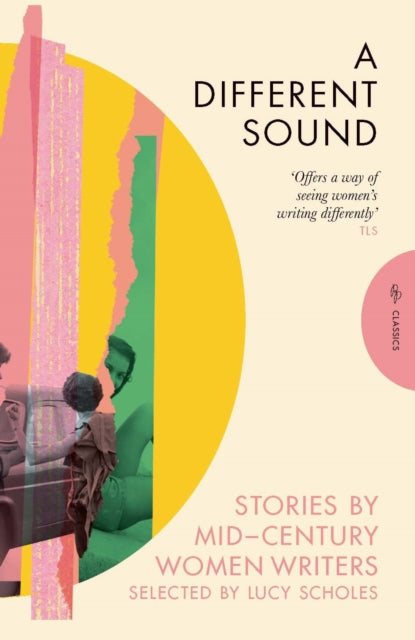 A Different Sound: Stories by Mid-Century Women Writers by Various, Lucy Scholes