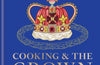 Cooking and the Crown: Royal recipes from Queen Victoria to King Charles III by Tom Parker Bowles
