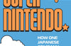 Super Nintendo: How One Japanese Company Helped the World Have Fun by Keza MacDonald