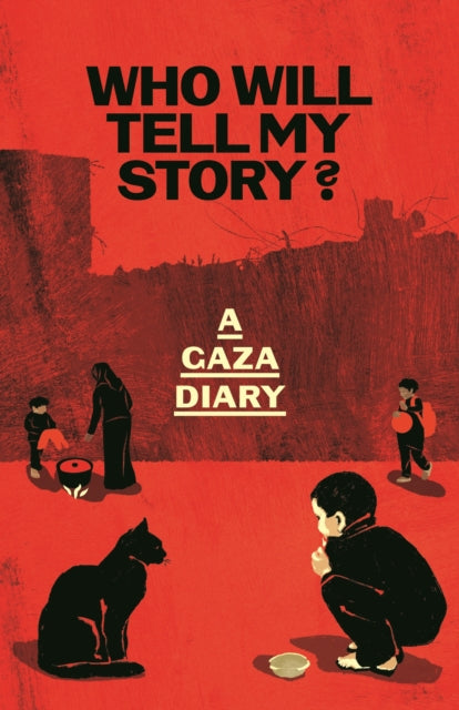 Who Will Tell My Story?: A Gaza Diary by Anonymous