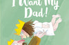 I Want My Dad! by Tony Ross
