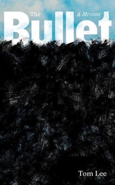 The Bullet: A Memoir by Tom Lee
