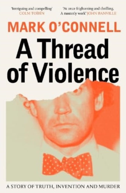 A Thread of Violence : A Story of Truth, Invention, and Murder by Mark O'Connell