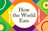 How the World Eats: A Global Food Philosophy by Julian Baggini