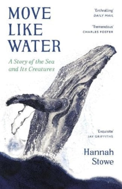 Move Like Water : A Story of the Sea and Its Creatures by Hannah Stowe