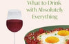 Fried Eggs and Rioja: What to Drink with Absolutely Everything by Victoria Moore