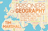 Prisoners of Geography: Ten Maps That Tell You Everything You Need to Know About Global Politics by Tim Marshall