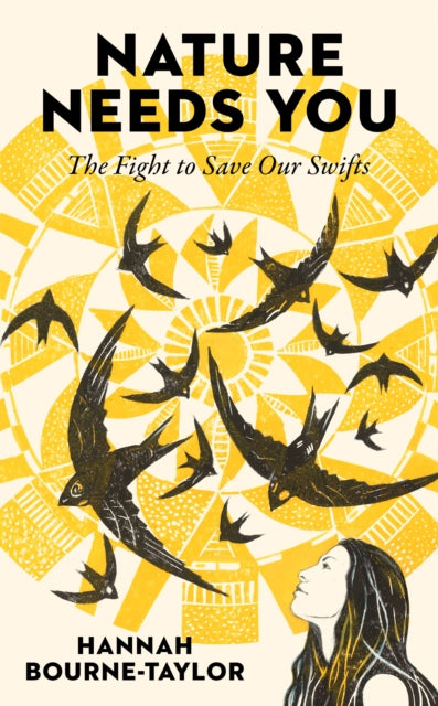 Nature Needs You: The Fight to Save Our Swifts by Hannah Bourne-Taylor