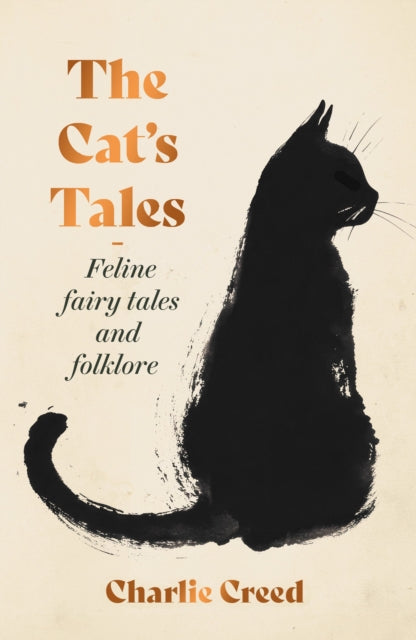 The Cat's Tales: Feline Fairy Tales and Folklore by Charlie Creed