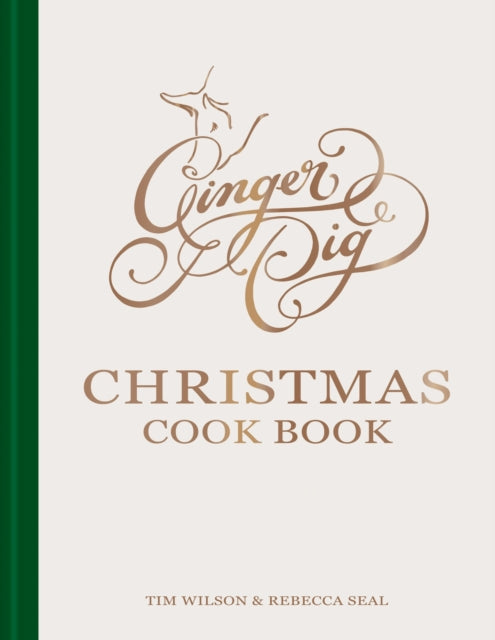 Ginger Pig Christmas Cook Book: More than 80 delicious recipes for the perfect Christmas from acclaimed sustainable butcher Ginger Pig by Tim Wilson & Rebecca Seal