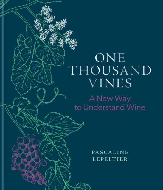 One Thousand Vines: A New Way to Understand Wine by Pascaline Lepeltier