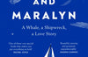 Maurice and Maralyn: A Whale, a Shipwreck, a Love Story by Sophie Elmhirst