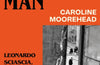 A Sicilian Man: Leonardo Sciascia, the Rise of the Mafia and the Struggle for Italy’s Soul by Caroline Moorehead