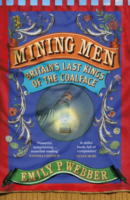 Mining Men: Britain’s Last Kings of the Coalface by Emily P Webber
