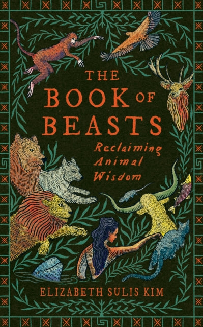 The Book of Beasts: Reclaiming Animal Wisdom by Elizabeth Sulis Kim