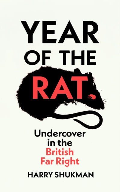 Year of the Rat : Undercover in the British Far Right by Harry Shukman