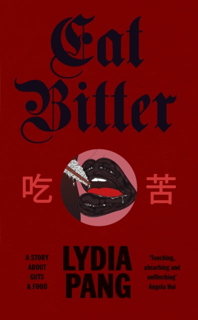 Eat Bitter: A Story About Guts and Food by Lydia Pang
