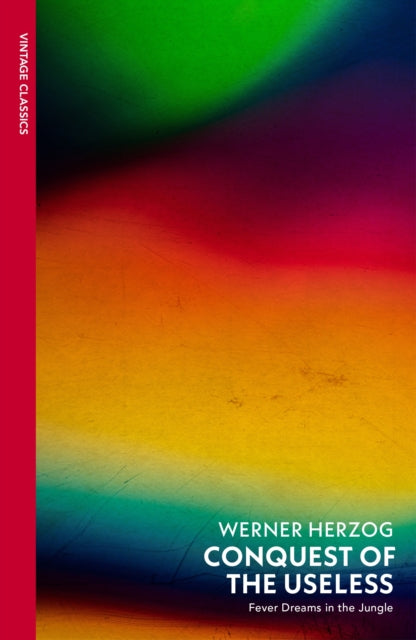 Conquest of the Useless : Fever Dreams in the Jungle by Werner Herzog (PRE-ORDER)