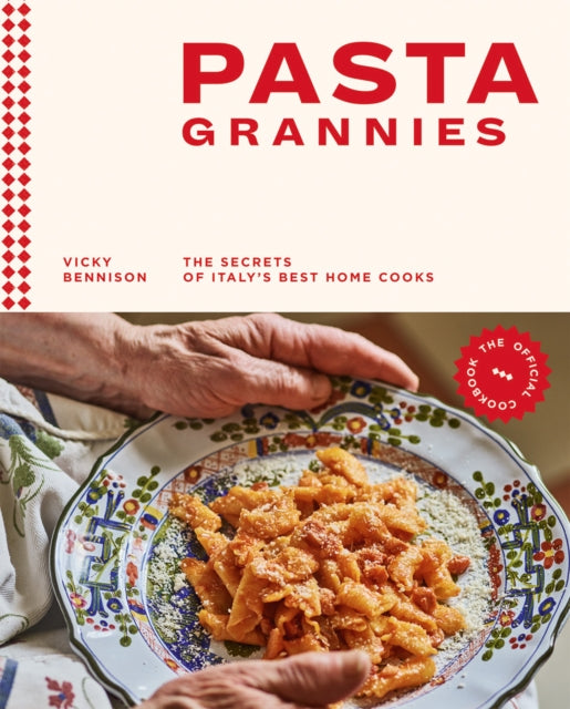Pasta Grannies: The Official Cookbook: The Secrets of Italy’s Best Home Cooks by Vicky Bennison
