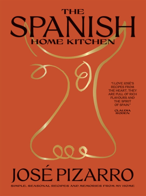 The Spanish Home Kitchen: Simple, Seasonal Recipes and Memories from My Home by Jose Pizarro