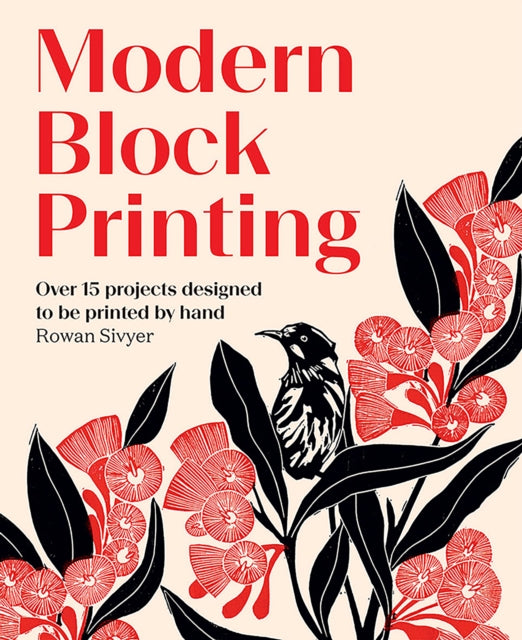 Modern Block Printing: Over 15 Projects Designed to be Printed by Hand by Rowan Sivyer
