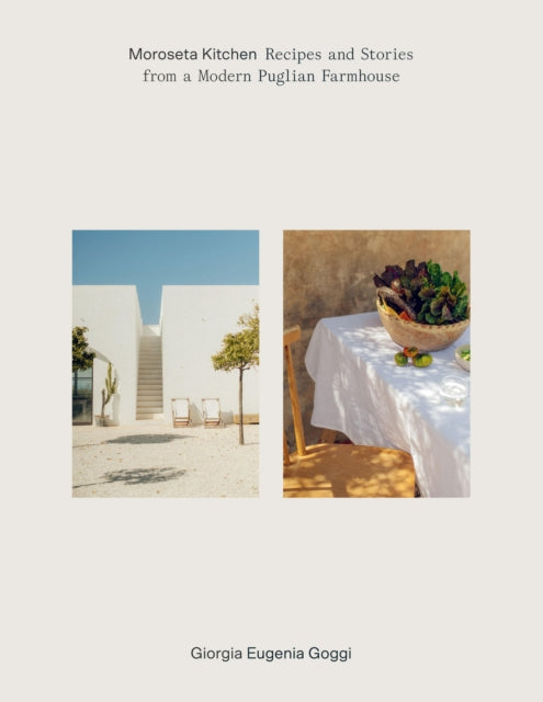 Moroseta Kitchen : Recipes and Stories from a Modern Puglian Farmhouse by Giorgia Goggi