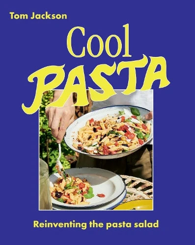 Cool Pasta: Reinventing the Pasta Salad by Tom Jackson