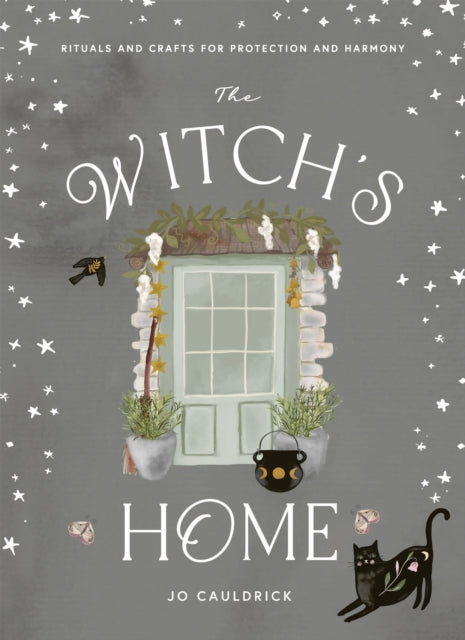 The Witch's Home: Rituals and Crafts for Protection and Harmony by Jo Cauldrick