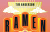 Ramen Forever: Recipes for Ramen Success by Tim Anderson
