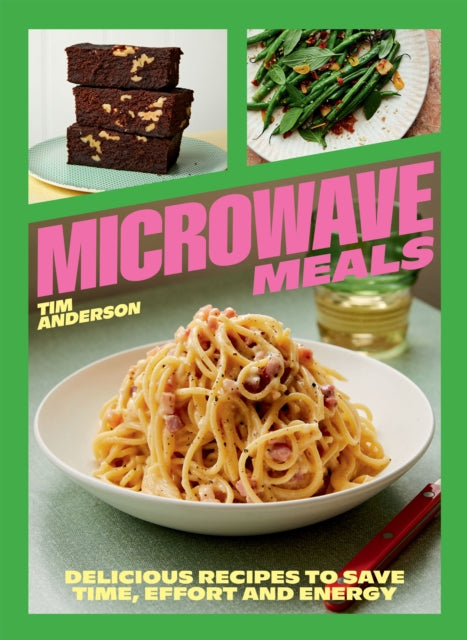 Microwave Meals: Delicious Recipes to Save Time, Effort and Energy by Tim Anderson