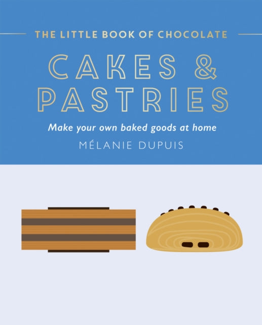 The Little Book of Chocolate: Cakes and Pastries: Make Your Own Baked Goods at Home by Melanie Dupuis (PRE-ORDER)