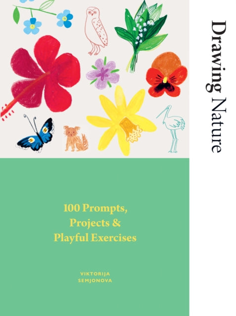 Drawing Nature: 100 Prompts, Projects and Playful Exercises by Viktorija Semjonova