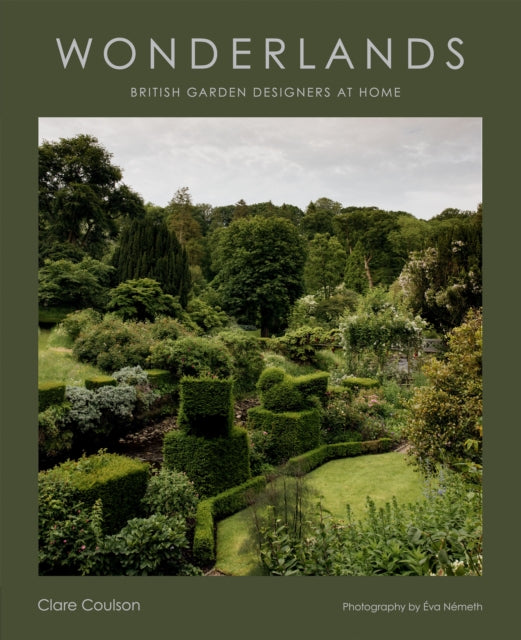 Wonderlands: British Garden Designers at Home by Clare Coulson (PRE-ORDER)