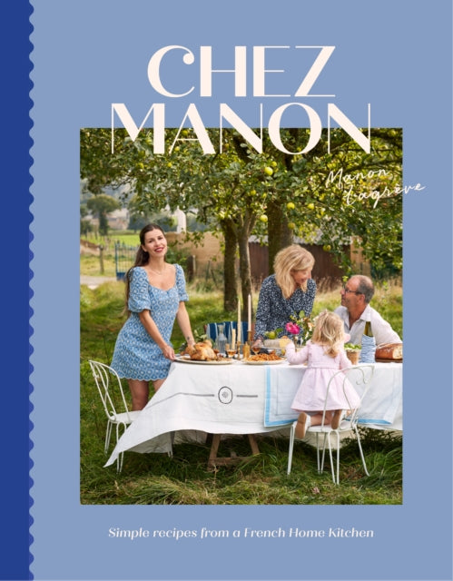Chez Manon: Simple Recipes From A French Home Kitchen by Manon Lagreve
