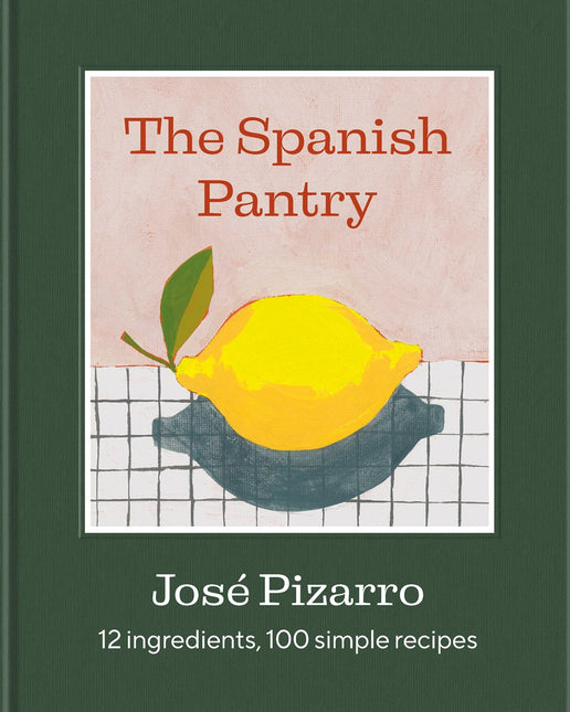 The Spanish Pantry: 12 Ingredients, 100 Simple Recipes by Jose Pizarro (PRE-ORDER)