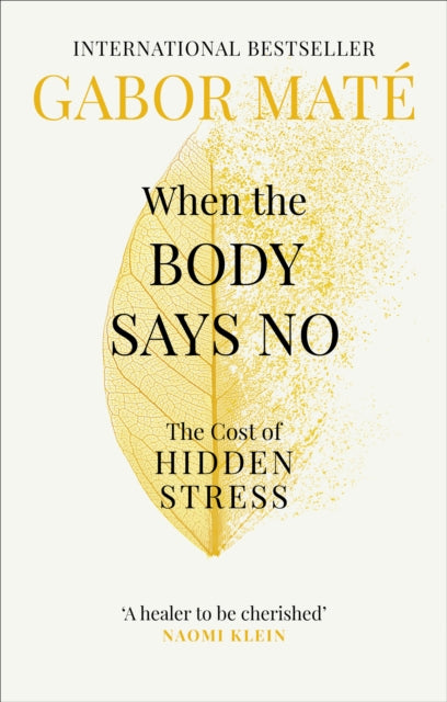 When the Body Says No: The Cost of Hidden Stress by Gabor Mate