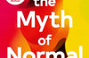 The Myth of Normal: Ilness, Health and Healing in a Toxic Culture by Gabor Mate