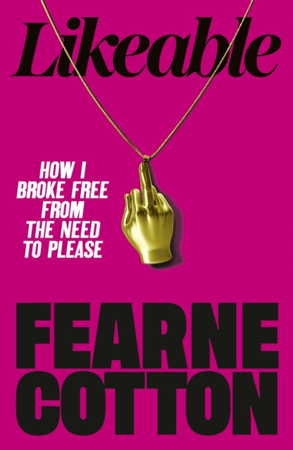 Likeable: How I Broke Free From The Need To Please by Fearne Cotton